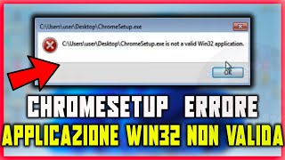 COME RISOLVERE IL PROBLEMA di Chromesetupexe APPLICAZIONE WIN32 NON VALIDA su Windows 7 8 10 11 [upl. by Acinat]