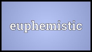 Euphemistic Meaning [upl. by Arst]