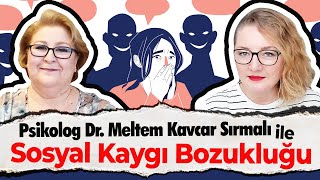 Sosyal Kaygı Bozukluğu Sosyal Fobi Anksiyete Psikolog Dr Meltem Kavcar Sırmalı Açıklıyor [upl. by Akieluz532]