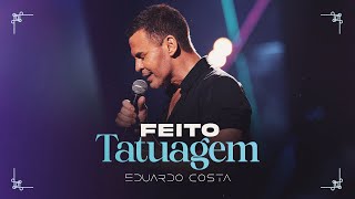 FEITO TATUAGEM l EDUARDO COSTA CLIPE OFICIAL [upl. by Dressel168]