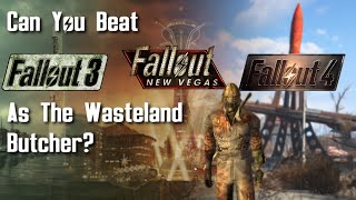 Can You Beat Fallout 3 Fallout New Vegas And Fallout 4 As The Wasteland Butcher [upl. by Elleynad840]