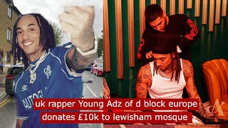 uk rapper young adz of d block europe donates £10k to lewisham mosque youngadz music ukdrill [upl. by Tybalt]