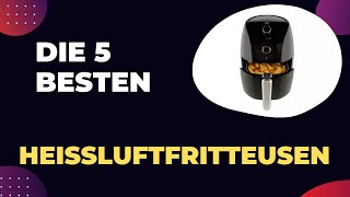 Top 5 HEIßLUFTFRITTEUSEN 2024 Die Besten Heißluftfritteusen im Vergleich [upl. by Amitie]