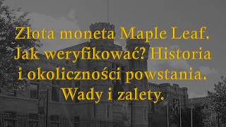 Złota moneta Maple Leaf Jak weryfikować Wady i zalety Historia 20 minut ze złotem Odcinek 50 [upl. by Kablesh894]