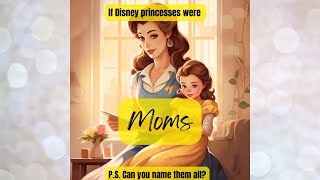 If Disney Princesses were Moms  Mothers Day [upl. by Aralc]