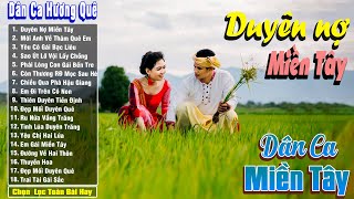 Nhạc Trữ Tình Dân Ca Quê Hương Miền Tây Hay  Dân Ca Miền Tây Chọn Lọc  Duyên Nợ Miền Tây [upl. by Notyep]