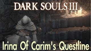 Dark Souls 3  Irinas Questline GOOD amp BAD ENDING FULL NPC QUEST WALKTHROUGH w COMMENTARY [upl. by Rodi]