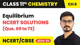 Equilibrium  NCERT Solutions Que 69 to 73  Class 11 Chemistry Chapter 6  CBSE 202425 [upl. by Morel]