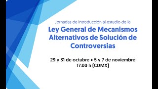 Ley General de Mecanismos Alternativos de Solución de Controversias  Sesión 2 [upl. by Niuq]