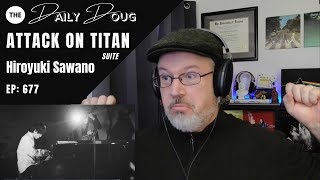 Classical Composer Reacts to ATTACK ON TITAN Suite Hiroyuki Sawano  The Daily Doug Episode 677 [upl. by Lisandra]