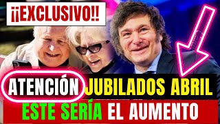 😱AUMENTOS ABRIL🛑JUBILADOS💲¿Cómo Podría Impactar el Próximo AUMENTO en Las Jubilaciones❓ [upl. by Virgil]