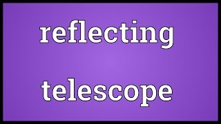 Reflecting telescope Meaning [upl. by Lakin]