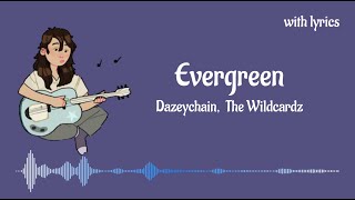 Evergreen  Dazeychain The Wildcardz with lyrics [upl. by Maggi]