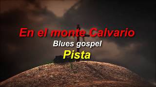 En el Monte Calvario  mi versión en blues gospel pista [upl. by Kape]