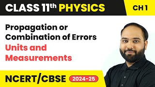 Propagation or Combination of Errors  Units and Measurements  Class 11 Physics Ch 1  CBSE 202425 [upl. by Portie]