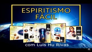 Espiritismo Fácil 01  Princípios Espíritas  Luis Hu Rivas [upl. by Amberly396]