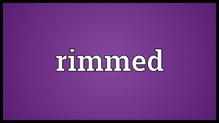 Rimmed Meaning [upl. by Ybok]