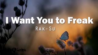 I Want You To Freak  Rak Su  Lyrics [upl. by Anayet839]