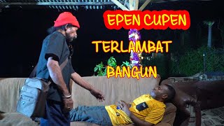 EPEN CUPEN  TERLAMBAT BANGUN [upl. by Adnylam]