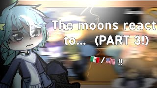 Moons react to ‐ PART 3  🇲🇽🇺🇲  Meizkyaa [upl. by Mcclenaghan]