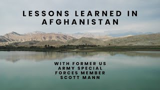 Lessons Learned in Afghanistan with Scott Mann former US Army Special Forces Member [upl. by Enilorak]