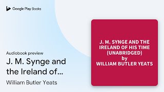 J M Synge and the Ireland of His Time… by William Butler Yeats · Audiobook preview [upl. by Azirb914]