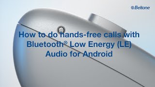 Beltone Serene  How to do hands free calls with Bluetooth LE Audio for Android [upl. by Demeyer74]