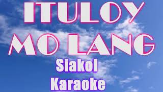 ITULOY MO LANG Siakol KARAOKE [upl. by Ayekat]