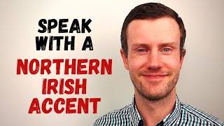 How to Speak With a Northern Irish Accent [upl. by Barcellona37]