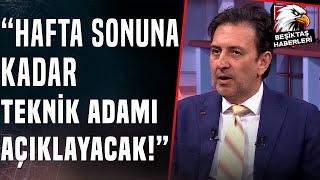 Kartal Yiğit quotBeşiktaş Hafta Sonuna Kadar Teknik Adamı Açıklayacakquot [upl. by Bonnette]