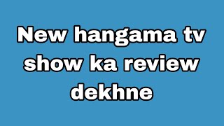 New hangama tv show ka review dekhne [upl. by Uol618]