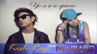 Maniako  Yo a ti te quiero ft kish rap [upl. by Yates]