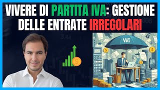 Vivere di Partita IVA Gestione delle Entrate Irregolari [upl. by Hike]