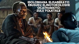 IDOLOBHANA ELISABEKAYO EBUSUKU ELINO TOKOLOSHE OCATHAMAYO ZULU FOLKTALE  with ZULU VOICE [upl. by Gauntlett42]