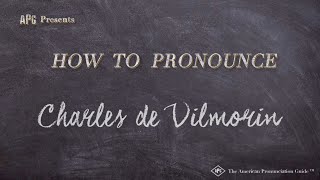 How to Pronounce Charles de Vilmorin Real Life Examples [upl. by Alaster147]