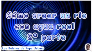 Cómo crear un río con agua real en el Belén 2ª parte [upl. by Fleck237]