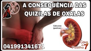 A CONSEQUÊNCIA DAS QUIZILAS DE OXALAS [upl. by Ytinirt]