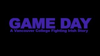 GAME DAY  A Vancouver College Fighting Irish Story [upl. by Amesari]