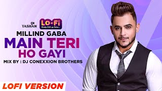 9XM LoFi Mix  Main Teri Ho Gayi  Millind Gaba  DJ Connextion Brothers  Latest Punjabi Songs 2022 [upl. by Soalokcin792]