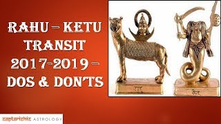 Rahu  Ketu Transit 20172019  Dos amp Donts [upl. by Assiluj911]