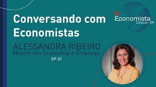 EP 1  Conversando com Economistas  Alessandra Ribeiro Mestre em Economia e Finanças [upl. by Milman]