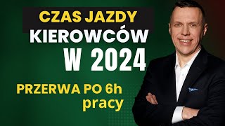 Czas jazdy kierowców w 2024 roku  przerwa po 6h pracy  praktyczne przykłady 4Trans [upl. by Egoreg]