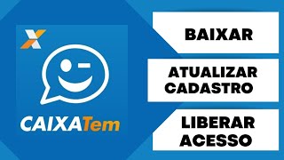 CAIXA Tem  Como Baixar  Atualizar Cadastro e Liberar Acesso Fácil [upl. by Inoue]