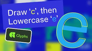 Draw c then Lowercase e in Glyphs [upl. by Ahcas]