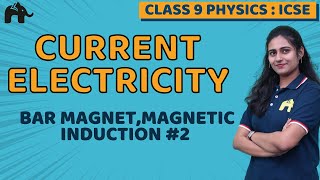 Current Electricity Class 9 ICSE Physics Chapter 8  Bar magnet Magnetic induction 2 [upl. by Ahsilef]