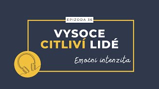 Podcast Vysoce Citliví Lidé Ep 36  Emoční intenzita [upl. by Aicnelav]