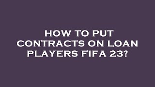 How to put contracts on loan players fifa 23 [upl. by Eatton]