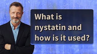 What is nystatin and how is it used [upl. by Ahcsatan101]