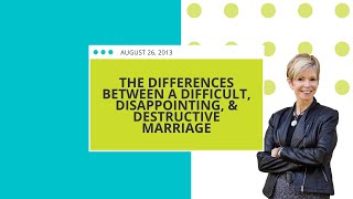 The Difference Between a Difficult Disappointing amp Destructive Marriage [upl. by West]