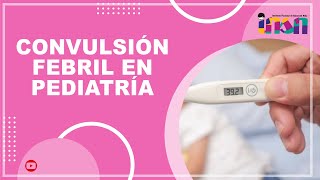 Convulsión Febril en Pediatría  Telecapacitación INSN [upl. by Eddana]